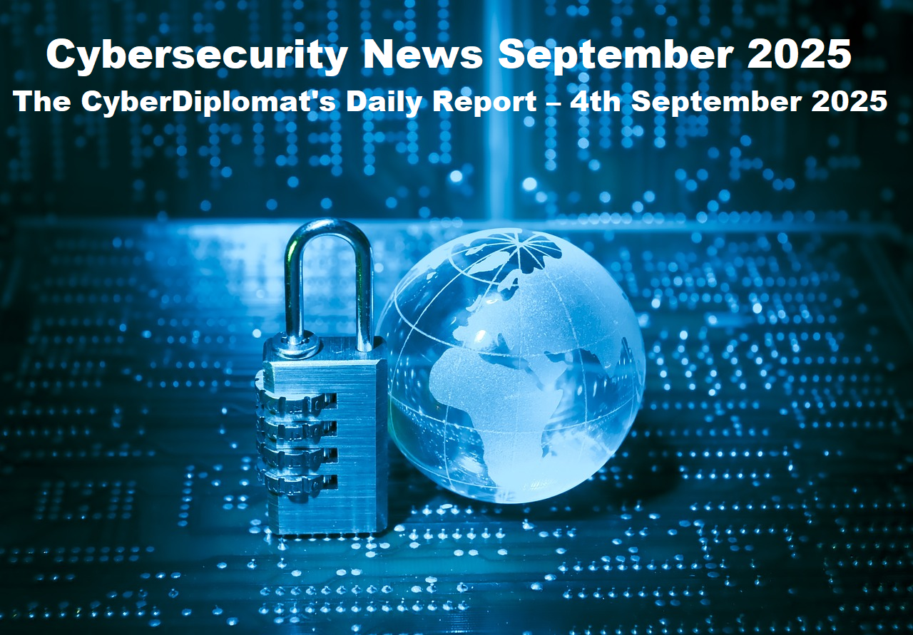 Cybersecurity News September 2025 & The CyberDiplomat’s Daily Report – 4th September 2025